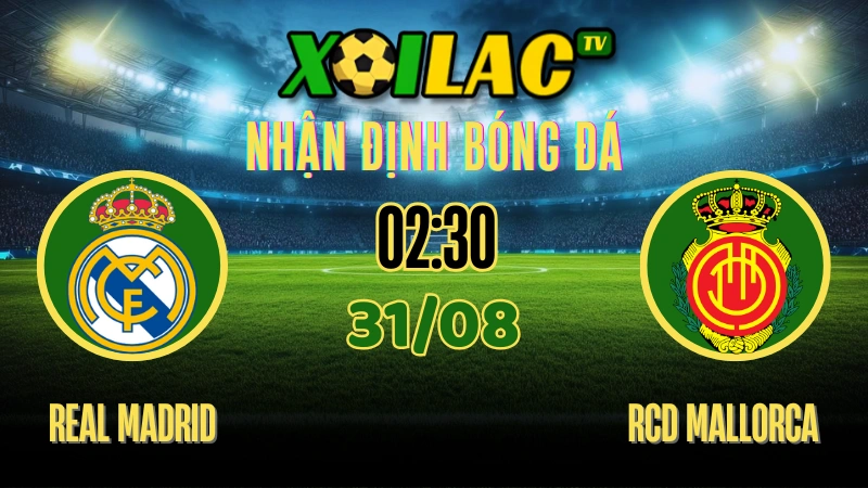 Nhận định trận đấu giữa Real Madrid và RCD Mallorca ngày 31 tháng 8 năm 2025.