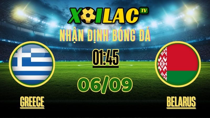 Nhận định Greece vs Belarus – 01:45 Ngày 06/09/2025 | Vòng Loại FIFA World Cup 2026 – Bảng C