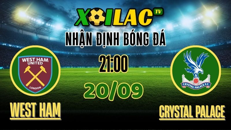 xoilac tv - nhận định bóng đá - West Ham vs Crystal Palace 20/9/2025