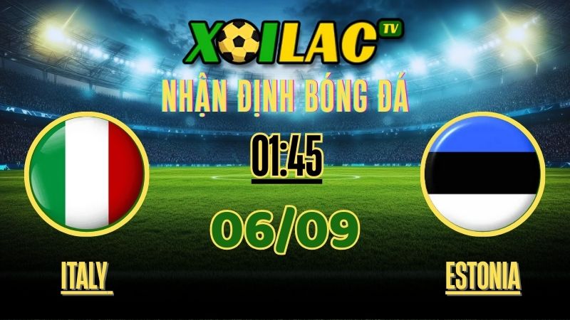 Nhận định Italy vs Estonia – 01:45 Ngày 06/09/2025 | Vòng Loại FIFA World Cup 2026 – Bảng I