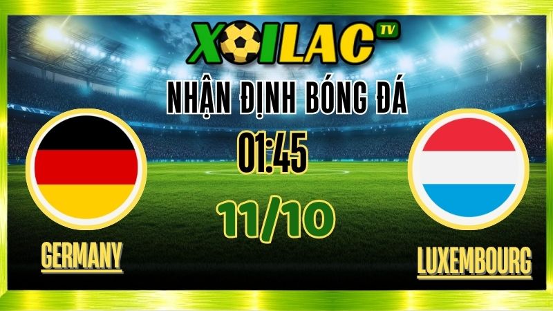 Nhận Định Đức vs Luxembourg – 01h45 Ngày 11/10/2025: Thắng lợi khó cản