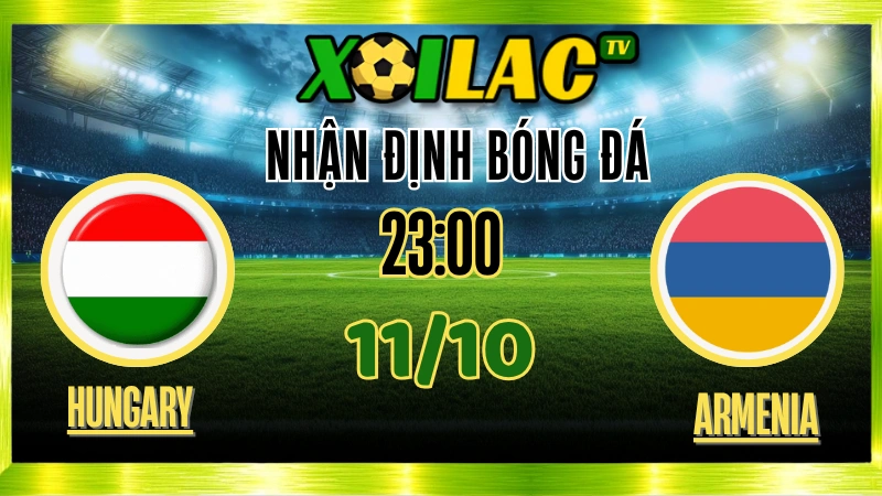 Nhận Định Hungary vs Armenia – 23h00 Ngày 11/10/2025: Sức mạnh chủ nhà